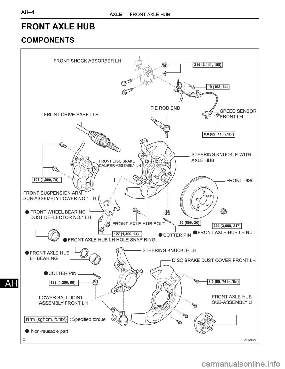 TOYOTA SIENNA 2007  Service Repair Manual AH–4AXLE  –  FRONT AXLE HUB
AH
SUSPENSION & AXLE
AXLE
FRONT AXLE HUB
COMPONENTS
C118779E01 
