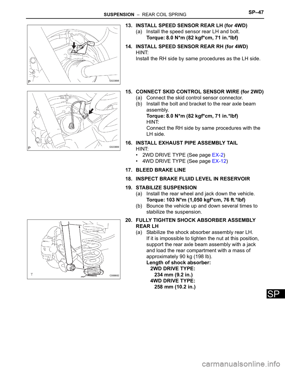 TOYOTA SIENNA 2007 Service Repair Manual SUSPENSION – REAR COIL SPRINGSP–47
SP
13. INSTALL SPEED SENSOR REAR LH (for 4WD)
(a) Install the speed sensor rear LH and bolt.
Torque: 8.0 N*m (82 kgf*cm, 71 in.*lbf)
14. INSTALL SPEED SENSOR R TOYOTA SIENNA 2007 Service Repair Manual SUSPENSION – REAR COIL SPRINGSP–47
SP
13. INSTALL SPEED SENSOR REAR LH (for 4WD)
(a) Install the speed sensor rear LH and bolt.
Torque: 8.0 N*m (82 kgf*cm, 71 in.*lbf)
14. INSTALL SPEED SENSOR R