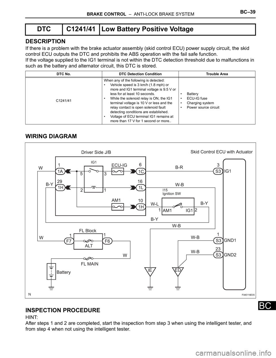 TOYOTA SIENNA 2007  Service Repair Manual BRAKE CONTROL  –  ANTI-LOCK BRAKE SYSTEMBC–39
BC
DESCRIPTION
If there is a problem with the brake actuator assembly (skid control ECU) power supply circuit, the skid 
control ECU outputs the DTC a