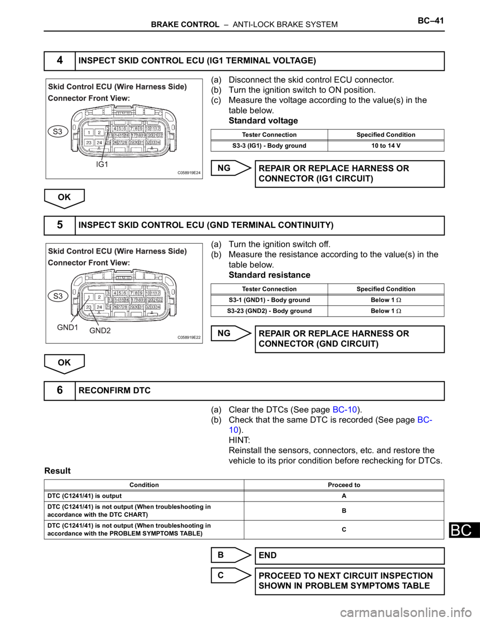 TOYOTA SIENNA 2007  Service Repair Manual BRAKE CONTROL  –  ANTI-LOCK BRAKE SYSTEMBC–41
BC
(a) Disconnect the skid control ECU connector.
(b) Turn the ignition switch to ON position.
(c) Measure the voltage according to the value(s) in th