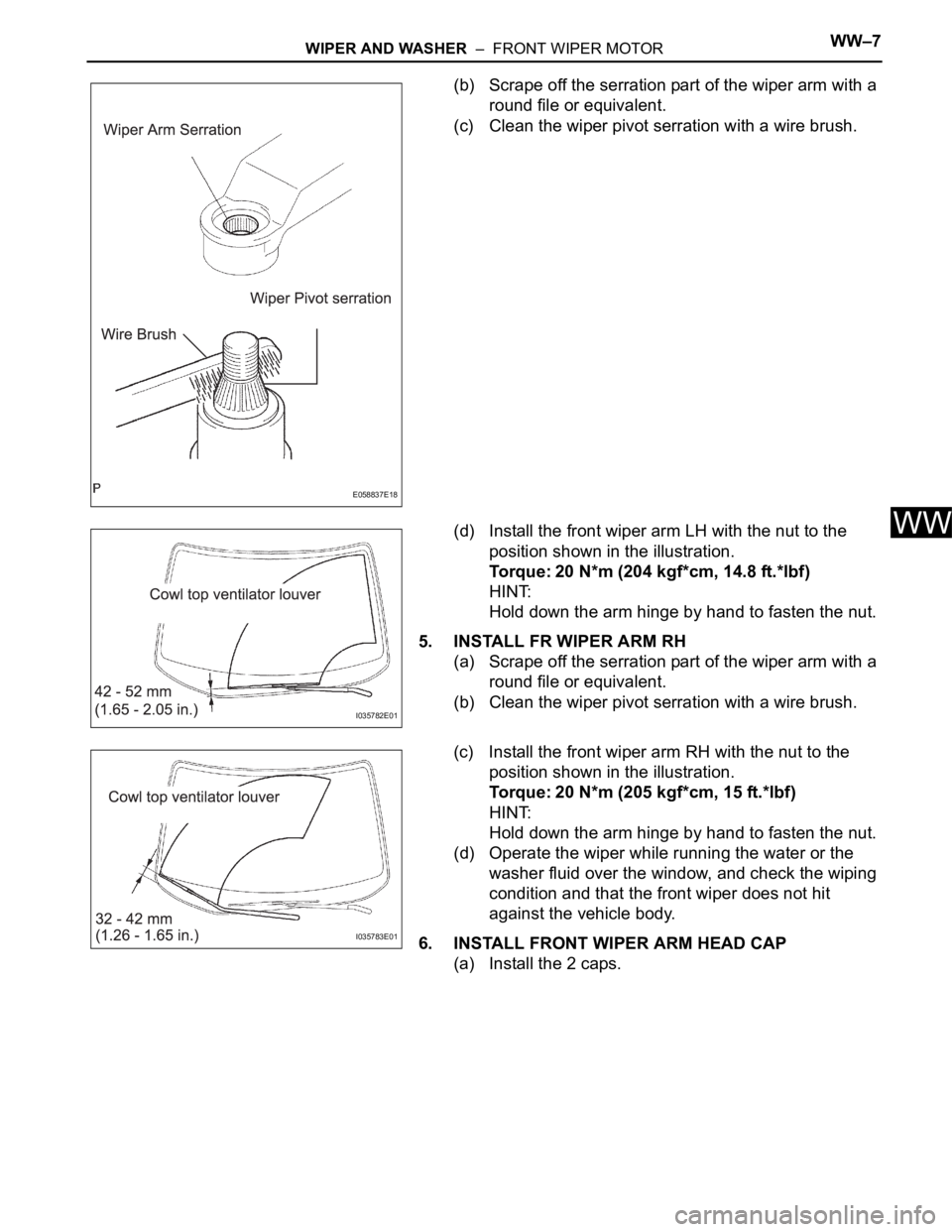 TOYOTA SIENNA 2007 Service Repair Manual WIPER AND WASHER – FRONT WIPER MOTORWW–7
WW
(b) Scrape off the serration part of the wiper arm with a
round file or equivalent.
(c) Clean the wiper pivot serration with a wire brush.
(d) Instal TOYOTA SIENNA 2007 Service Repair Manual WIPER AND WASHER – FRONT WIPER MOTORWW–7
WW
(b) Scrape off the serration part of the wiper arm with a
round file or equivalent.
(c) Clean the wiper pivot serration with a wire brush.
(d) Instal
