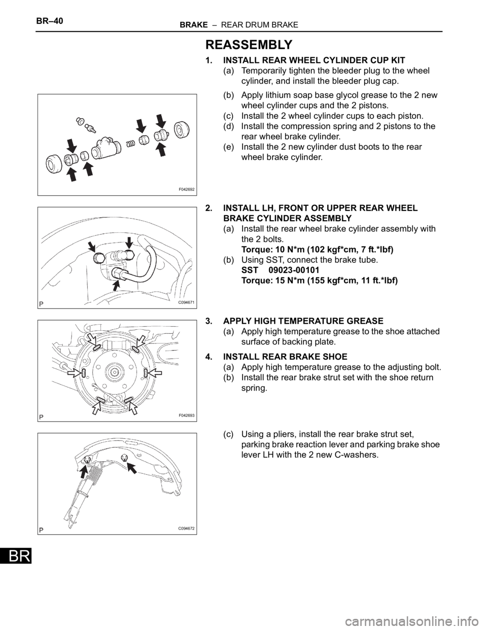 TOYOTA SIENNA 2007 Service Repair Manual BR–40BRAKE – REAR DRUM BRAKE
BR
REASSEMBLY
1. INSTALL REAR WHEEL CYLINDER CUP KIT
(a) Temporarily tighten the bleeder plug to the wheel
cylinder, and install the bleeder plug cap.
(b) Apply lit TOYOTA SIENNA 2007 Service Repair Manual BR–40BRAKE – REAR DRUM BRAKE
BR
REASSEMBLY
1. INSTALL REAR WHEEL CYLINDER CUP KIT
(a) Temporarily tighten the bleeder plug to the wheel
cylinder, and install the bleeder plug cap.
(b) Apply lit