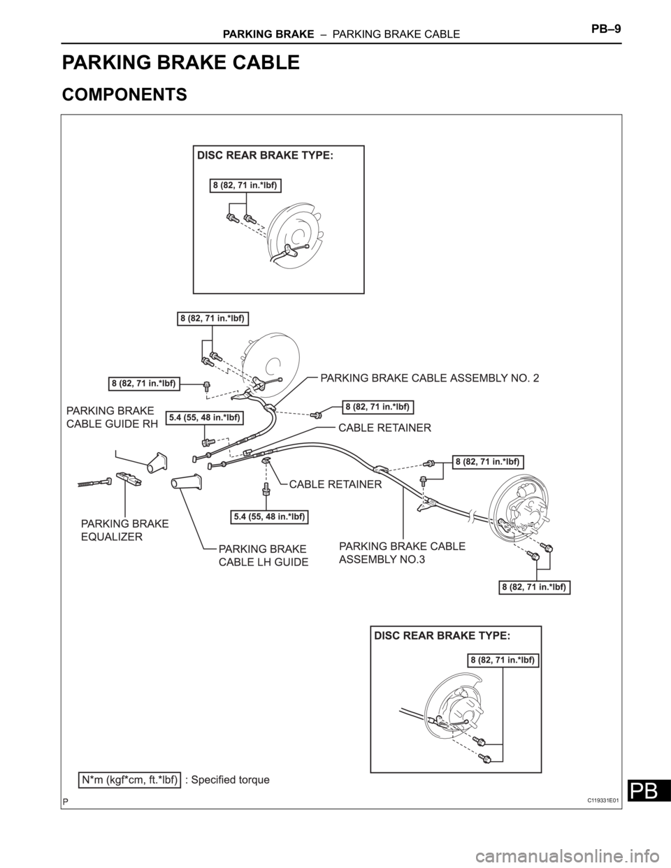 TOYOTA SIENNA 2007  Service Repair Manual PARKING BRAKE  –  PARKING BRAKE CABLEPB–9
PB
BRAKE
PARKING BRAKE
PARKING BRAKE CABLE
COMPONENTS
C119331E01 