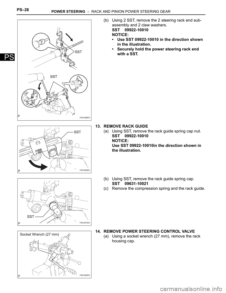 TOYOTA SIENNA 2007  Service Repair Manual PS–28POWER STEERING  –  RACK AND PINION POWER STEERING GEAR
PS
(b) Using 2 SST, remove the 2 steering rack end sub-
assembly and 2 claw washers.
SST 09922-10010
NOTICE:
• Use SST 09922-10010 in 