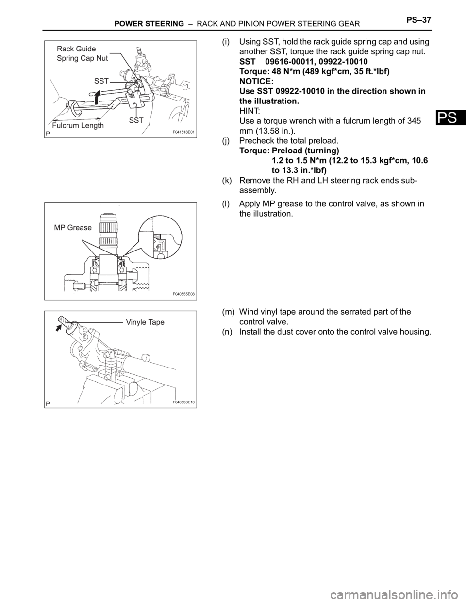 TOYOTA SIENNA 2007  Service Repair Manual POWER STEERING  –  RACK AND PINION POWER STEERING GEARPS–37
PS
(i) Using SST, hold the rack guide spring cap and using 
another SST, torque the rack guide spring cap nut.
SST 09616-00011, 09922-10