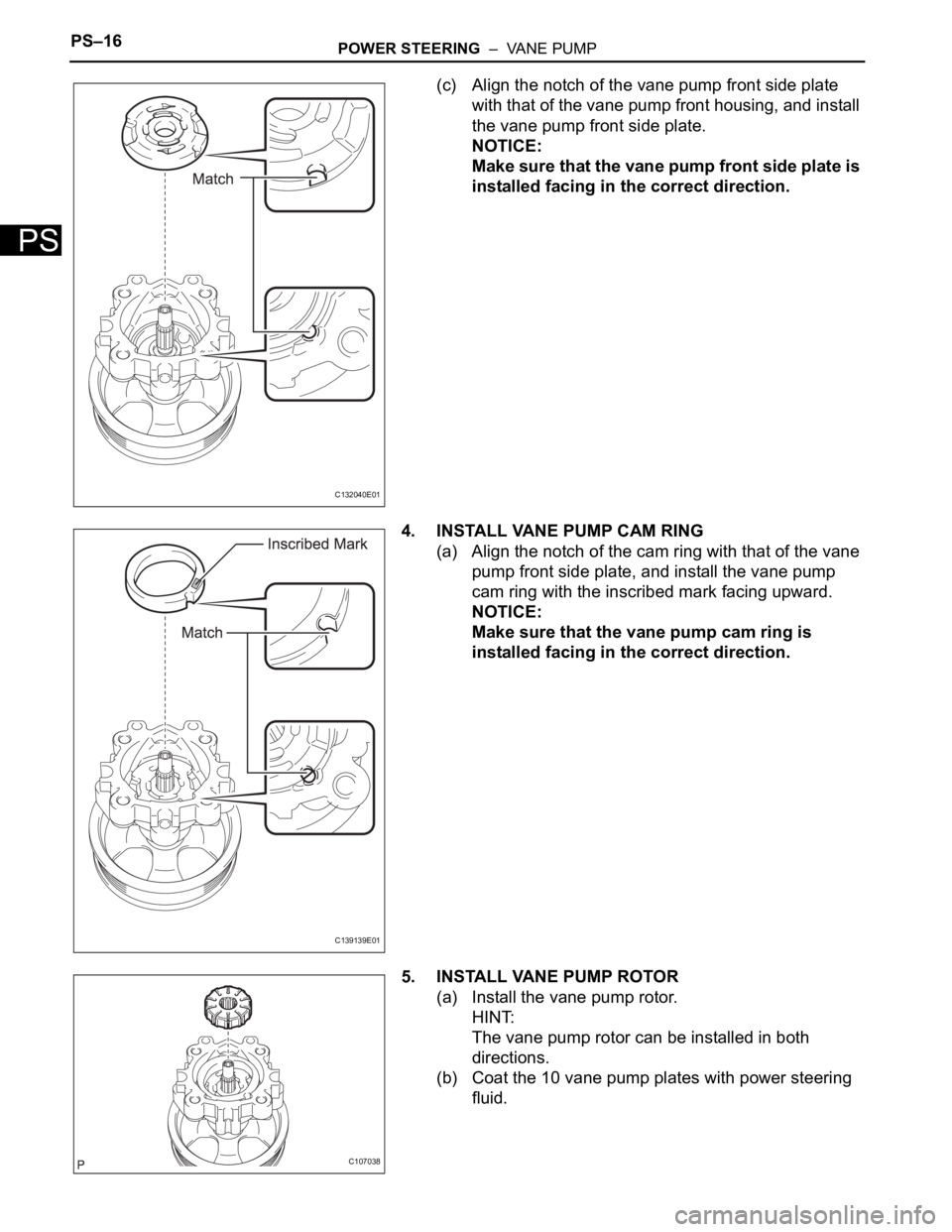 TOYOTA SIENNA 2007  Service Repair Manual PS–16POWER STEERING  –  VANE PUMP
PS
(c) Align the notch of the vane pump front side plate 
with that of the vane pump front housing, and install 
the vane pump front side plate.
NOTICE:
Make sure