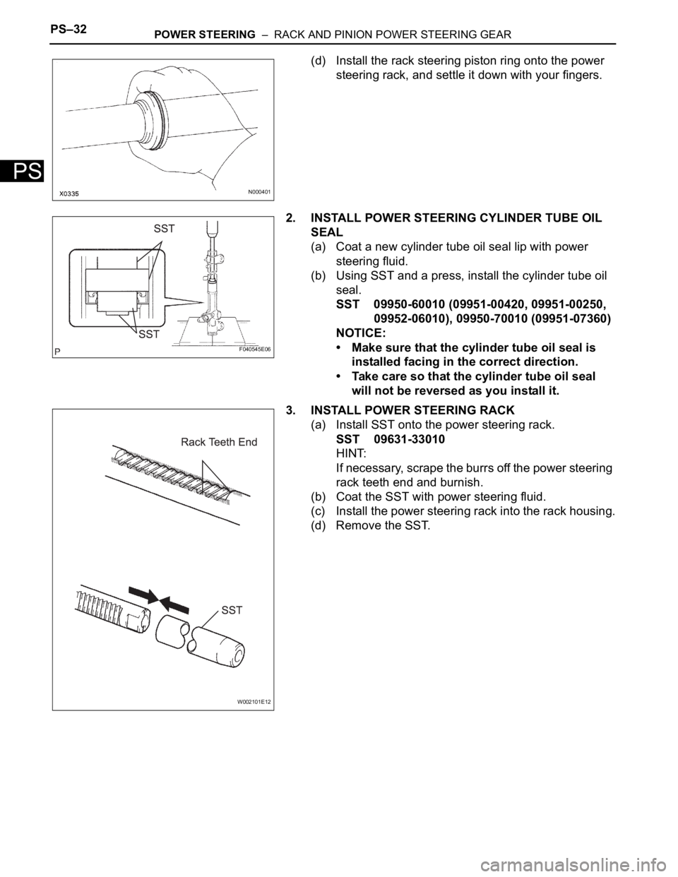 TOYOTA SIENNA 2007  Service Repair Manual PS–32POWER STEERING  –  RACK AND PINION POWER STEERING GEAR
PS
(d) Install the rack steering piston ring onto the power 
steering rack, and settle it down with your fingers.
2. INSTALL POWER STEER