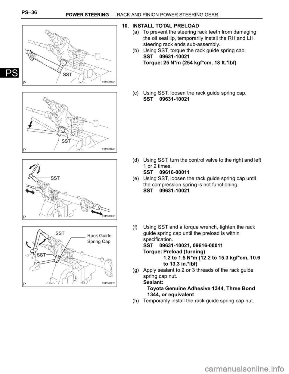 TOYOTA SIENNA 2007  Service Repair Manual PS–36POWER STEERING  –  RACK AND PINION POWER STEERING GEAR
PS
10. INSTALL TOTAL PRELOAD
(a) To prevent the steering rack teeth from damaging 
the oil seal lip, temporarily install the RH and LH 
