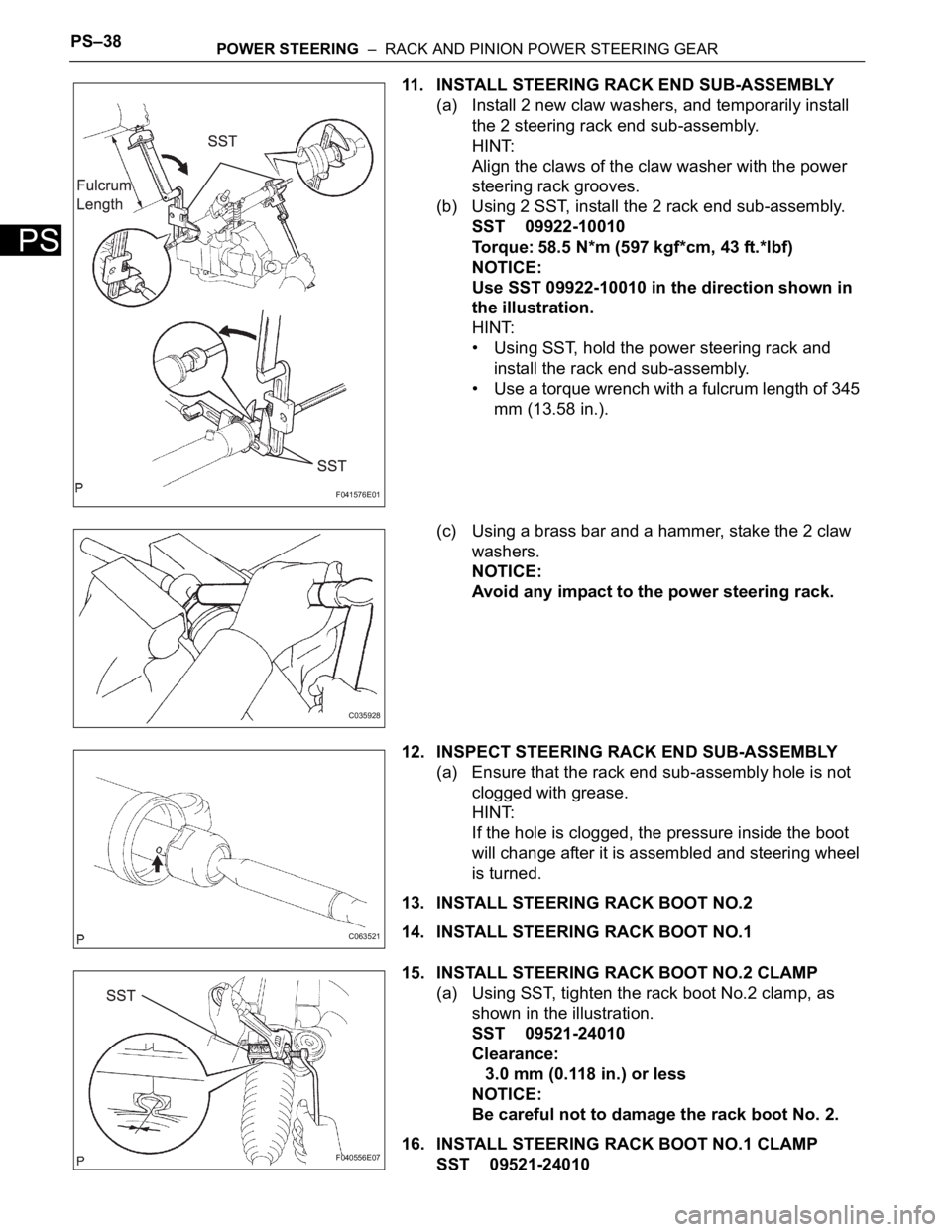 TOYOTA SIENNA 2007  Service Repair Manual PS–38POWER STEERING  –  RACK AND PINION POWER STEERING GEAR
PS
11. INSTALL STEERING RACK END SUB-ASSEMBLY
(a) Install 2 new claw washers, and temporarily install 
the 2 steering rack end sub-assem