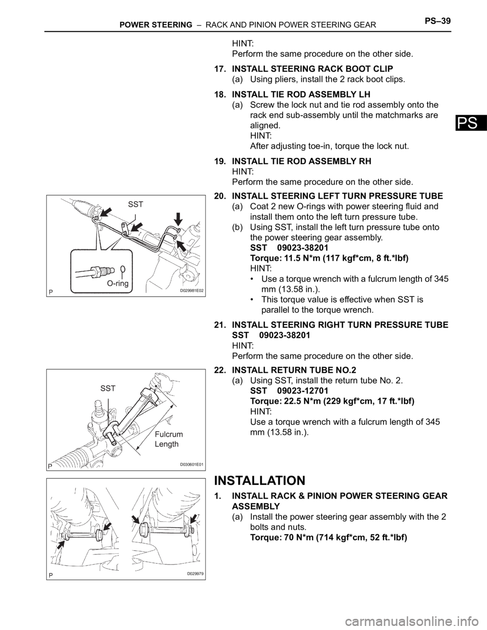 TOYOTA SIENNA 2007  Service Repair Manual POWER STEERING  –  RACK AND PINION POWER STEERING GEARPS–39
PS
HINT:
Perform the same procedure on the other side.
17. INSTALL STEERING RACK BOOT CLIP
(a) Using pliers, install the 2 rack boot cli