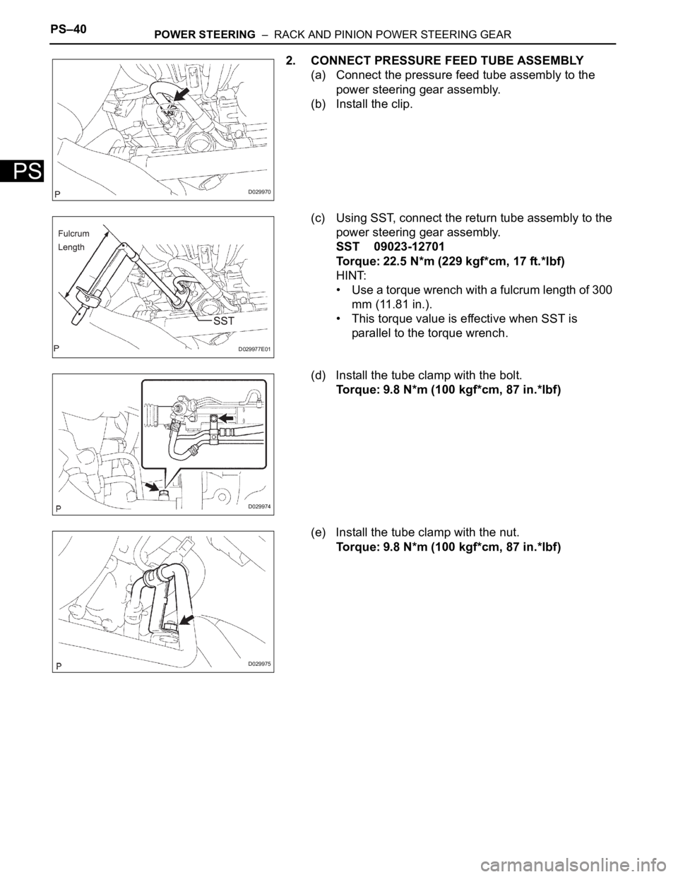TOYOTA SIENNA 2007  Service Repair Manual PS–40POWER STEERING  –  RACK AND PINION POWER STEERING GEAR
PS
2. CONNECT PRESSURE FEED TUBE ASSEMBLY
(a) Connect the pressure feed tube assembly to the 
power steering gear assembly.
(b) Install 
