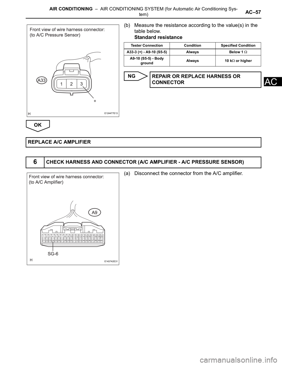 TOYOTA SIENNA 2007  Service Repair Manual AIR CONDITIONING  –  AIR CONDITIONING SYSTEM (for Automatic Air Conditioning Sys-
tem)AC–57
AC
(b) Measure the resistance according to the value(s) in the 
table below.
Standard resistance
NG
OK
(