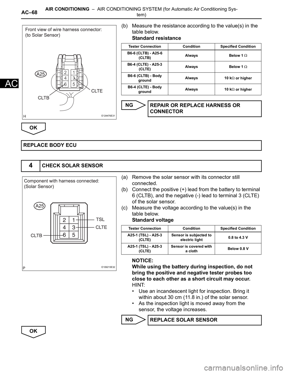 TOYOTA SIENNA 2007 Service Repair Manual AC–68AIR CONDITIONING – AIR CONDITIONING SYSTEM (for Automatic Air Conditioning Sys-
tem)
AC
(b) Measure the resistance according to the value(s) in the
table below.
Standard resistance
NG
OK
( TOYOTA SIENNA 2007 Service Repair Manual AC–68AIR CONDITIONING – AIR CONDITIONING SYSTEM (for Automatic Air Conditioning Sys-
tem)
AC
(b) Measure the resistance according to the value(s) in the
table below.
Standard resistance
NG
OK
(