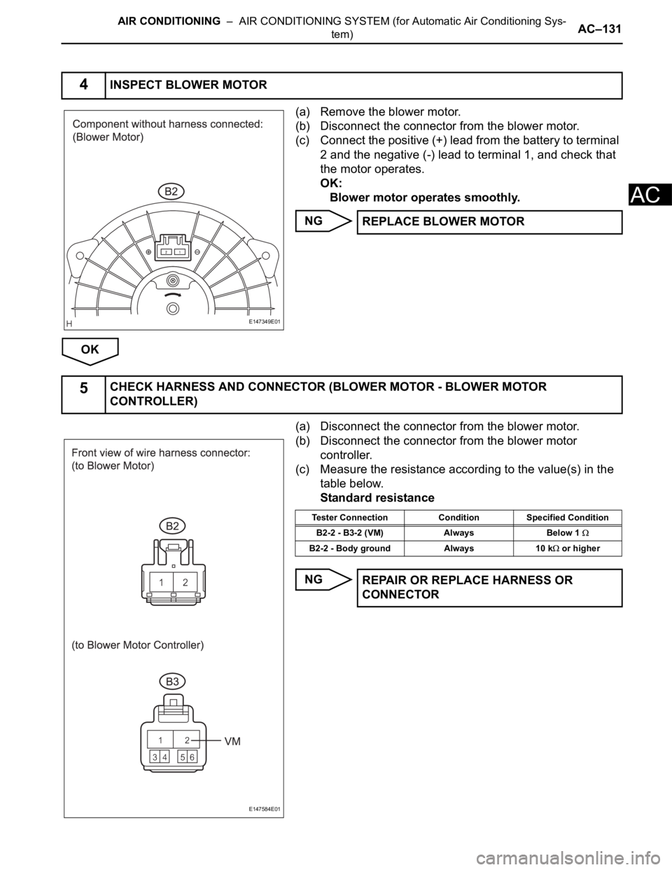 TOYOTA SIENNA 2007  Service Repair Manual AIR CONDITIONING  –  AIR CONDITIONING SYSTEM (for Automatic Air Conditioning Sys-
tem)AC–131
AC
(a) Remove the blower motor.
(b) Disconnect the connector from the blower motor.
(c) Connect the pos