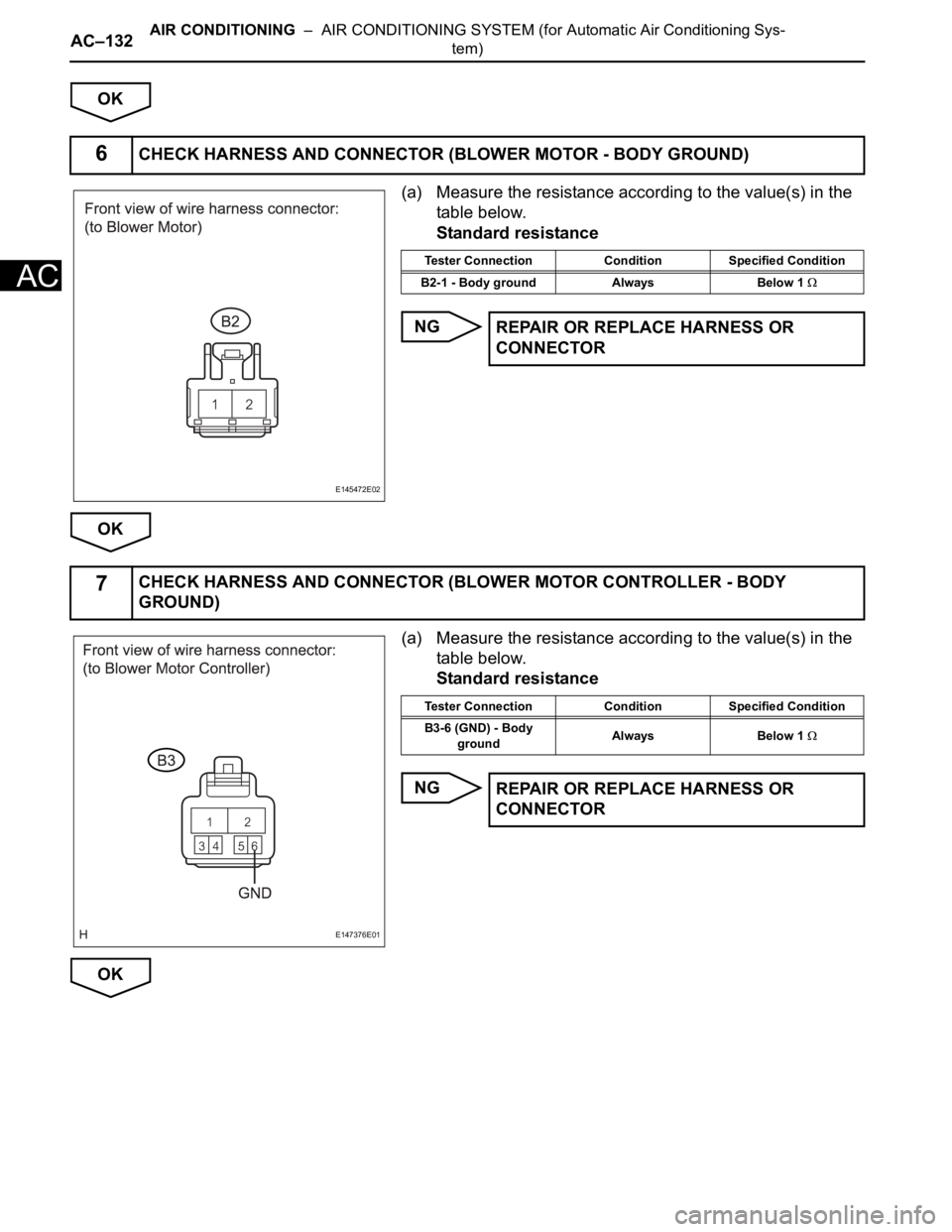 TOYOTA SIENNA 2007  Service Repair Manual AC–132AIR CONDITIONING  –  AIR CONDITIONING SYSTEM (for Automatic Air Conditioning Sys-
tem)
AC
OK
(a) Measure the resistance according to the value(s) in the 
table below.
Standard resistance
NG
