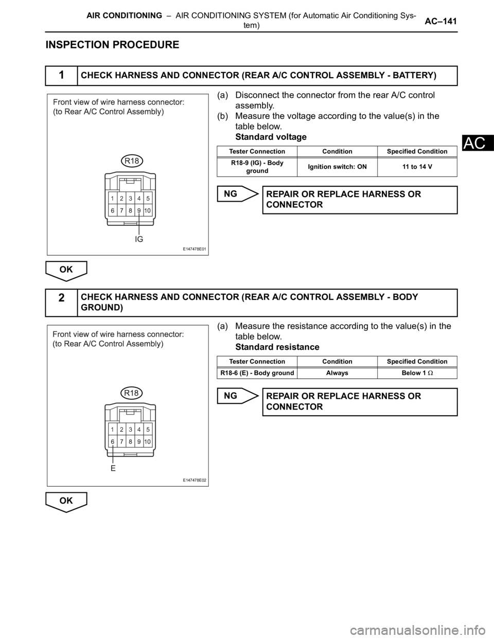 TOYOTA SIENNA 2007  Service Repair Manual AIR CONDITIONING  –  AIR CONDITIONING SYSTEM (for Automatic Air Conditioning Sys-
tem)AC–141
AC
INSPECTION PROCEDURE
(a) Disconnect the connector from the rear A/C control 
assembly.
(b) Measure t