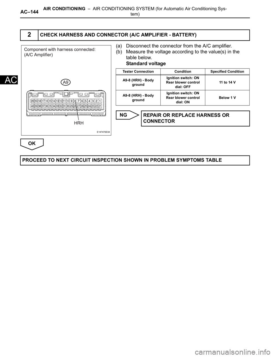 TOYOTA SIENNA 2007  Service Repair Manual AC–144AIR CONDITIONING  –  AIR CONDITIONING SYSTEM (for Automatic Air Conditioning Sys-
tem)
AC
(a) Disconnect the connector from the A/C amplifier.
(b) Measure the voltage according to the value(
