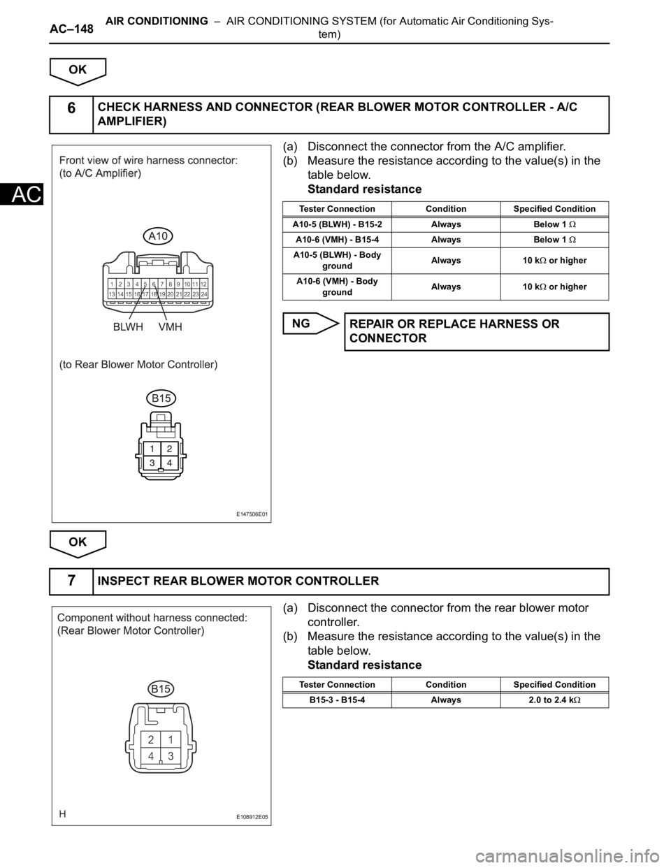 TOYOTA SIENNA 2007  Service Repair Manual AC–148AIR CONDITIONING  –  AIR CONDITIONING SYSTEM (for Automatic Air Conditioning Sys-
tem)
AC
OK
(a) Disconnect the connector from the A/C amplifier.
(b) Measure the resistance according to the 