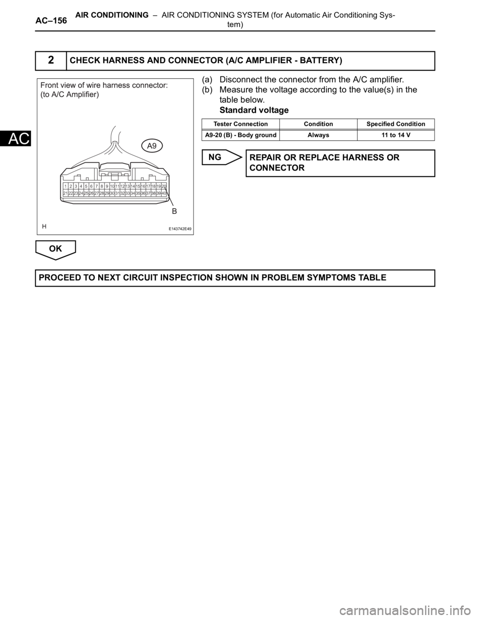 TOYOTA SIENNA 2007  Service Repair Manual AC–156AIR CONDITIONING  –  AIR CONDITIONING SYSTEM (for Automatic Air Conditioning Sys-
tem)
AC
(a) Disconnect the connector from the A/C amplifier.
(b) Measure the voltage according to the value(