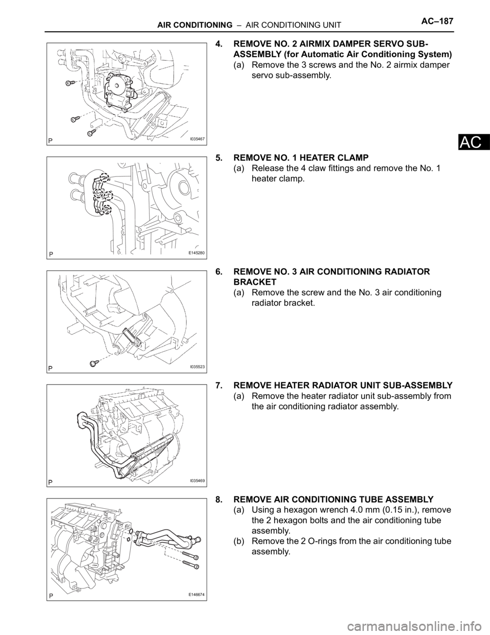 TOYOTA SIENNA 2007  Service Repair Manual AIR CONDITIONING  –  AIR CONDITIONING UNITAC–187
AC
4. REMOVE NO. 2 AIRMIX DAMPER SERVO SUB-
ASSEMBLY (for Automatic Air Conditioning System)
(a) Remove the 3 screws and the No. 2 airmix damper 
s