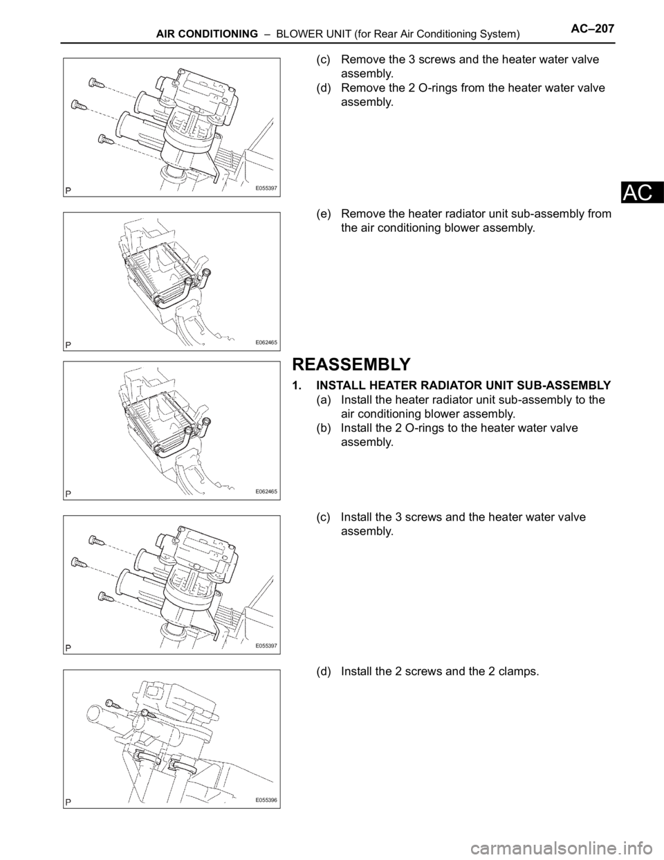 TOYOTA SIENNA 2007  Service Repair Manual AIR CONDITIONING  –  BLOWER UNIT (for Rear Air Conditioning System)AC–207
AC
(c) Remove the 3 screws and the heater water valve 
assembly.
(d) Remove the 2 O-rings from the heater water valve 
ass