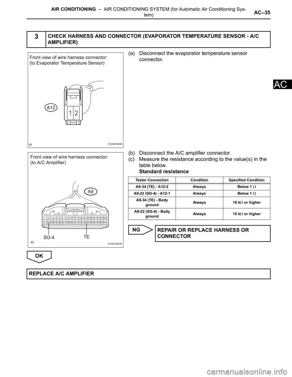 TOYOTA SIENNA 2007  Service Repair Manual AIR CONDITIONING  –  AIR CONDITIONING SYSTEM (for Automatic Air Conditioning Sys-
tem)AC–35
AC
(a) Disconnect the evaporator temperature sensor 
connector.
(b) Disconnect the A/C amplifier connect