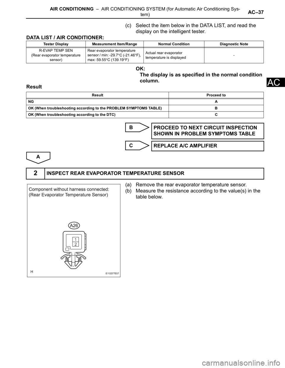 TOYOTA SIENNA 2007  Service Repair Manual AIR CONDITIONING  –  AIR CONDITIONING SYSTEM (for Automatic Air Conditioning Sys-
tem)AC–37
AC
(c) Select the item below in the DATA LIST, and read the 
display on the intelligent tester.
DATA LIS