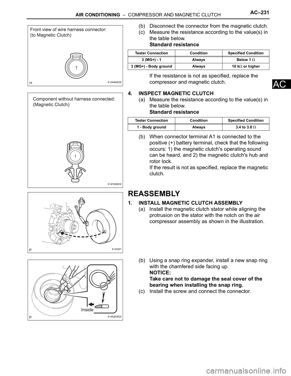 TOYOTA SIENNA 2007 Service Repair Manual AIR CONDITIONING – COMPRESSOR AND MAGNETIC CLUTCHAC–231
AC
(b) Disconnect the connector from the magnetic clutch.
(c) Measure the resistance according to the value(s) in
the table below.
Standa TOYOTA SIENNA 2007 Service Repair Manual AIR CONDITIONING – COMPRESSOR AND MAGNETIC CLUTCHAC–231
AC
(b) Disconnect the connector from the magnetic clutch.
(c) Measure the resistance according to the value(s) in
the table below.
Standa