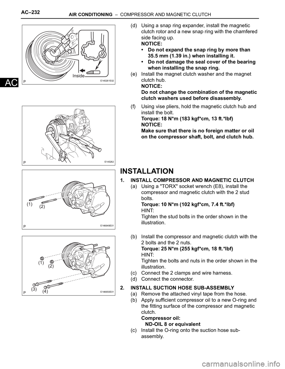 TOYOTA SIENNA 2007 Service Repair Manual AC–232AIR CONDITIONING – COMPRESSOR AND MAGNETIC CLUTCH
AC
(d) Using a snap ring expander, install the magnetic
clutch rotor and a new snap ring with the chamfered
side facing up.
NOTICE:
• TOYOTA SIENNA 2007 Service Repair Manual AC–232AIR CONDITIONING – COMPRESSOR AND MAGNETIC CLUTCH
AC
(d) Using a snap ring expander, install the magnetic
clutch rotor and a new snap ring with the chamfered
side facing up.
NOTICE:
•