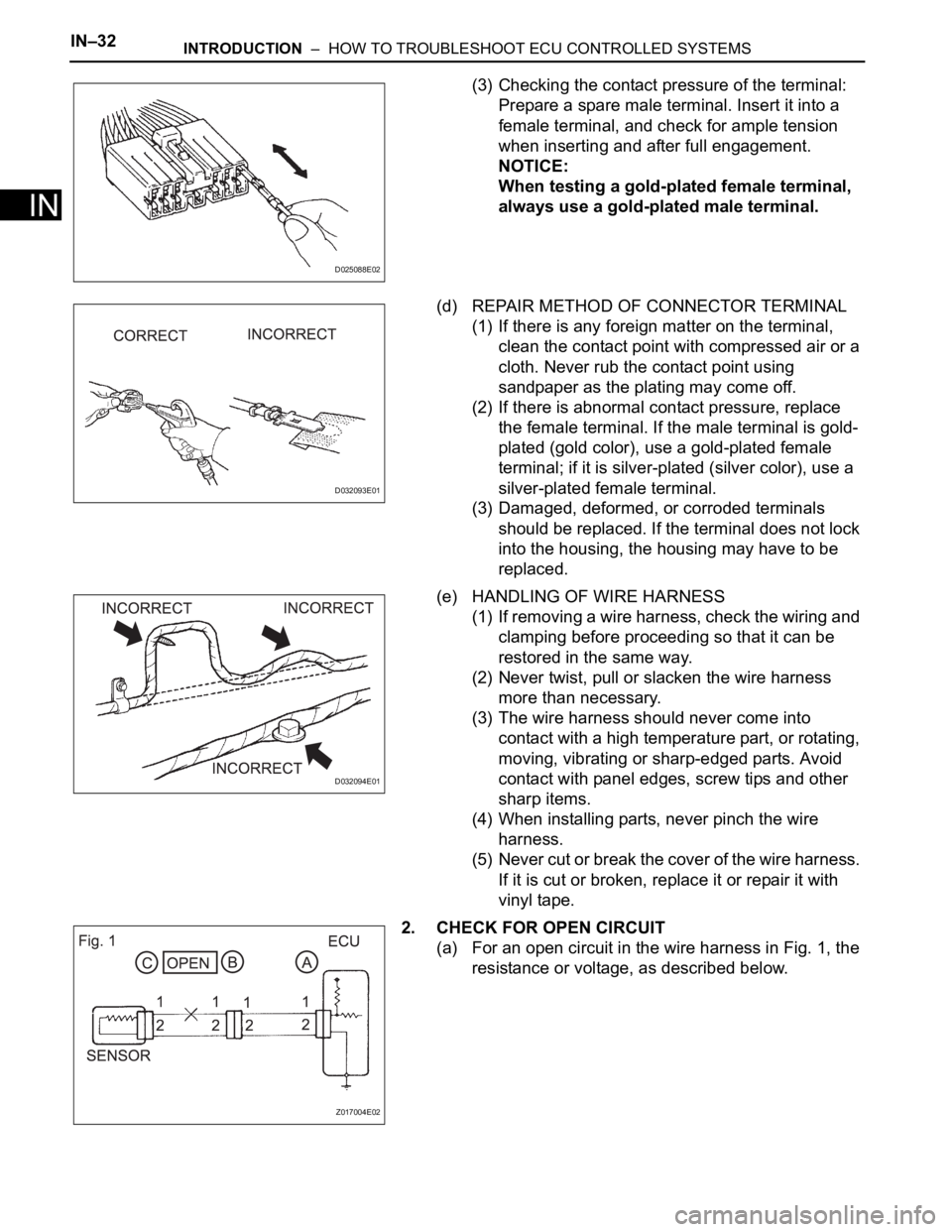 TOYOTA SIENNA 2007 Service Repair Manual IN–32INTRODUCTION – HOW TO TROUBLESHOOT ECU CONTROLLED SYSTEMS
IN
(3) Checking the contact pressure of the terminal:
Prepare a spare male terminal. Insert it into a
female terminal, and check TOYOTA SIENNA 2007 Service Repair Manual IN–32INTRODUCTION – HOW TO TROUBLESHOOT ECU CONTROLLED SYSTEMS
IN
(3) Checking the contact pressure of the terminal:
Prepare a spare male terminal. Insert it into a
female terminal, and check