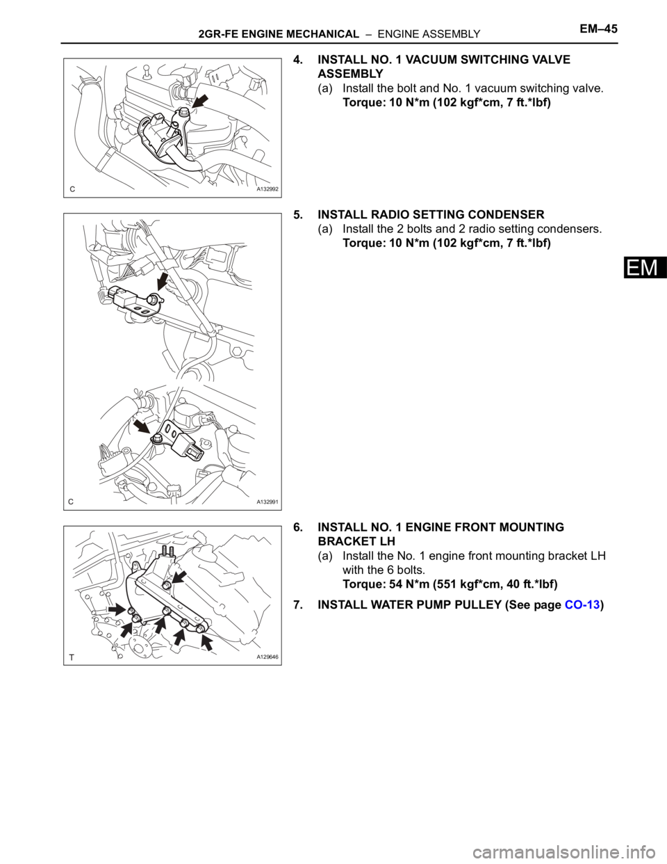 TOYOTA SIENNA 2007  Service Repair Manual 2GR-FE ENGINE MECHANICAL  –  ENGINE ASSEMBLYEM–45
EM
4. INSTALL NO. 1 VACUUM SWITCHING VALVE 
ASSEMBLY
(a) Install the bolt and No. 1 vacuum switching valve.
Torque: 10 N*m (102 kgf*cm, 7 ft.*lbf)