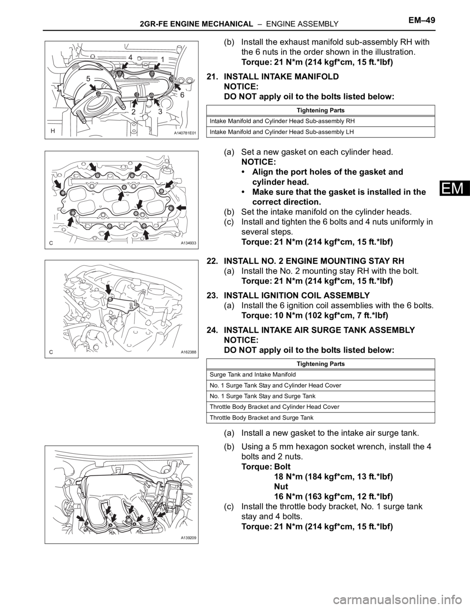 TOYOTA SIENNA 2007  Service Repair Manual 2GR-FE ENGINE MECHANICAL  –  ENGINE ASSEMBLYEM–49
EM
(b) Install the exhaust manifold sub-assembly RH with 
the 6 nuts in the order shown in the illustration.
Torque: 21 N*m (214 kgf*cm, 15 ft.*lb