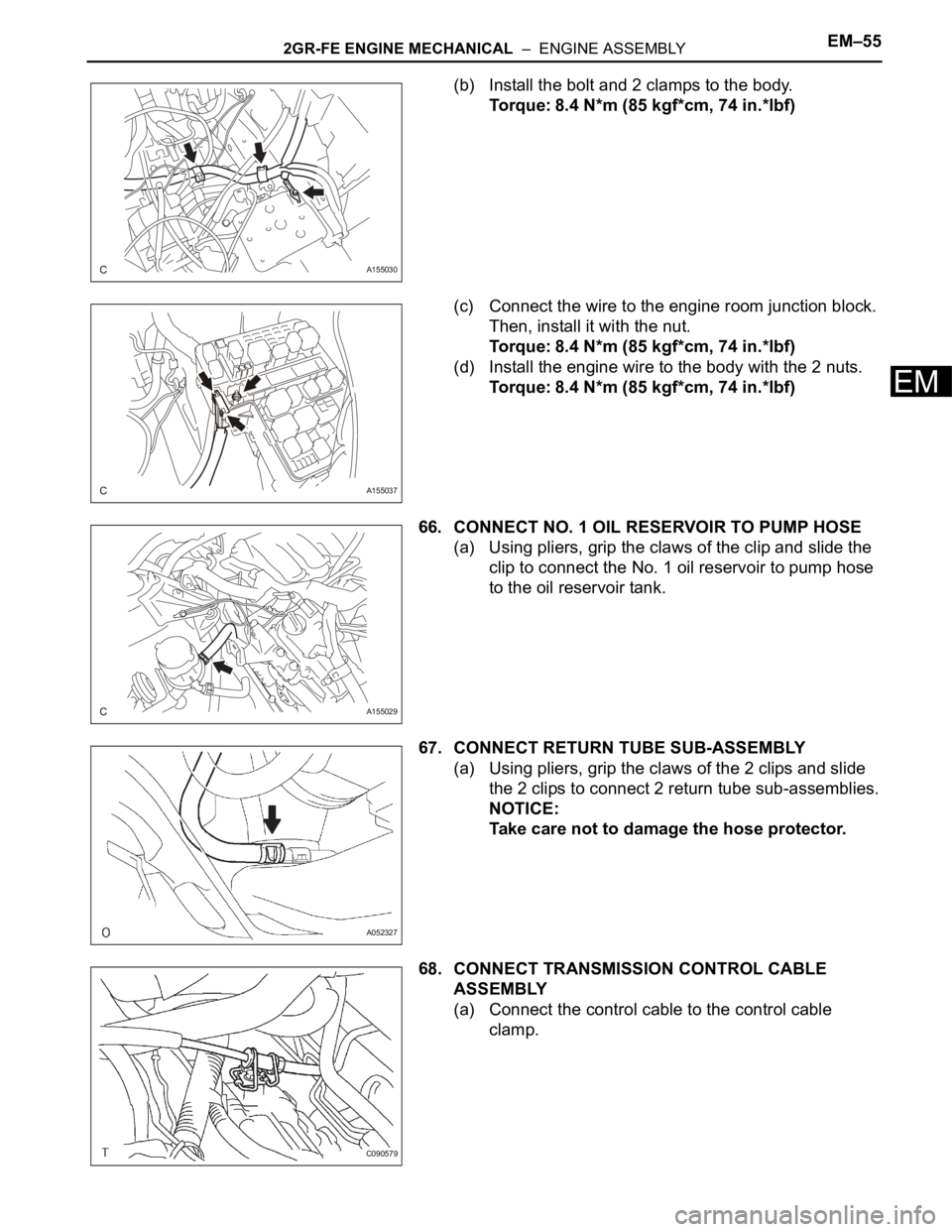 TOYOTA SIENNA 2007  Service Repair Manual 2GR-FE ENGINE MECHANICAL  –  ENGINE ASSEMBLYEM–55
EM
(b) Install the bolt and 2 clamps to the body.
Torque: 8.4 N*m (85 kgf*cm, 74 in.*lbf)
(c) Connect the wire to the engine room junction block. 