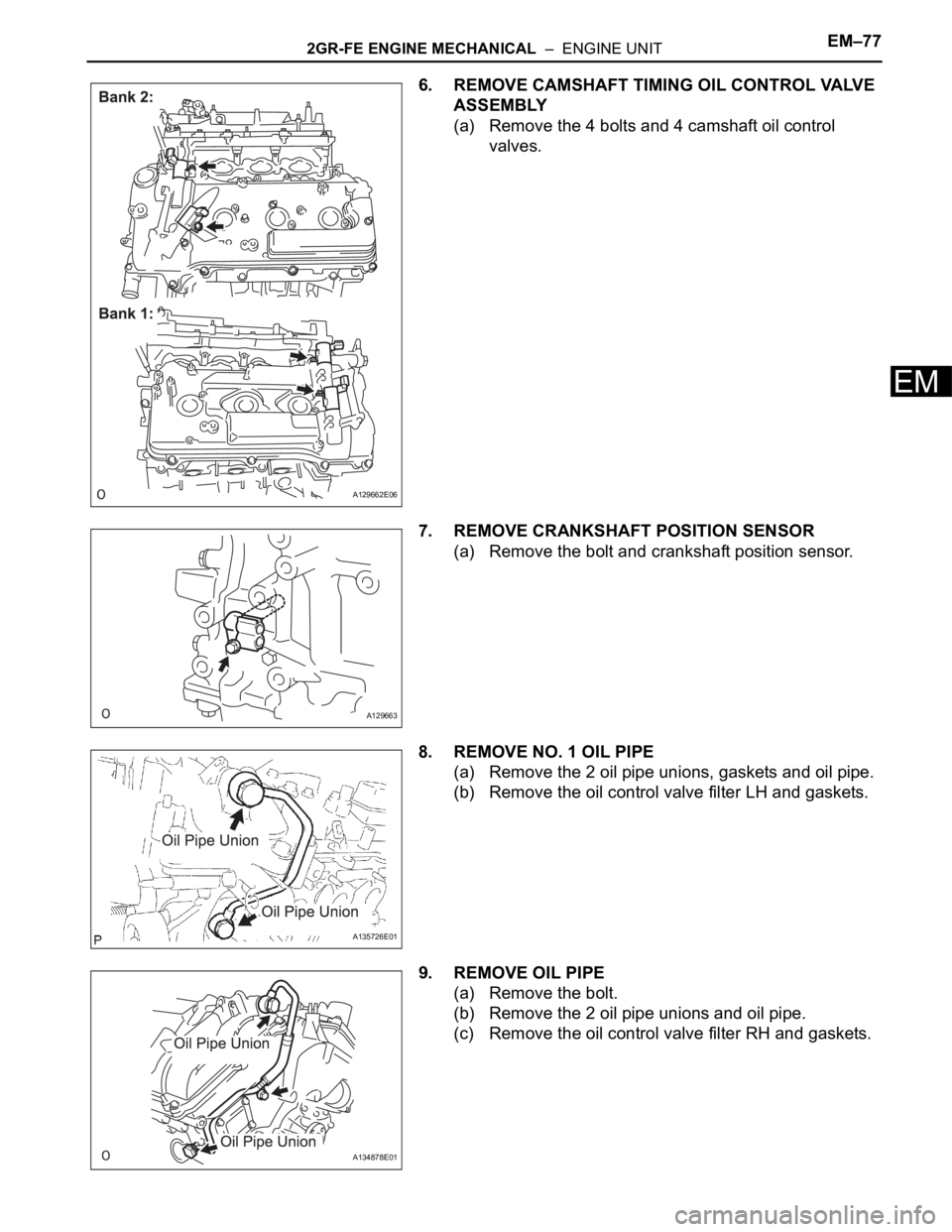 TOYOTA SIENNA 2007  Service Repair Manual 2GR-FE ENGINE MECHANICAL  –  ENGINE UNITEM–77
EM
6. REMOVE CAMSHAFT TIMING OIL CONTROL VALVE 
ASSEMBLY
(a) Remove the 4 bolts and 4 camshaft oil control 
valves.
7. REMOVE CRANKSHAFT POSITION SENS
