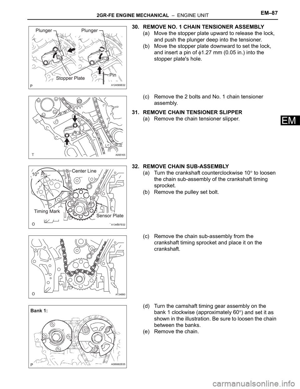 TOYOTA SIENNA 2007  Service Repair Manual 2GR-FE ENGINE MECHANICAL  –  ENGINE UNITEM–87
EM
30. REMOVE NO. 1 CHAIN TENSIONER ASSEMBLY
(a) Move the stopper plate upward to release the lock, 
and push the plunger deep into the tensioner.
(b)