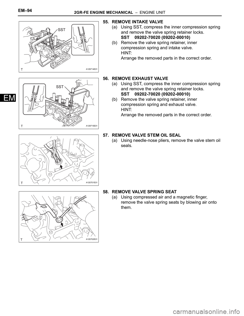 TOYOTA SIENNA 2007  Service Repair Manual EM–942GR-FE ENGINE MECHANICAL  –  ENGINE UNIT
EM
55. REMOVE INTAKE VALVE
(a) Using SST, compress the inner compression spring 
and remove the valve spring retainer locks.
SST 09202-70020 (09202-00