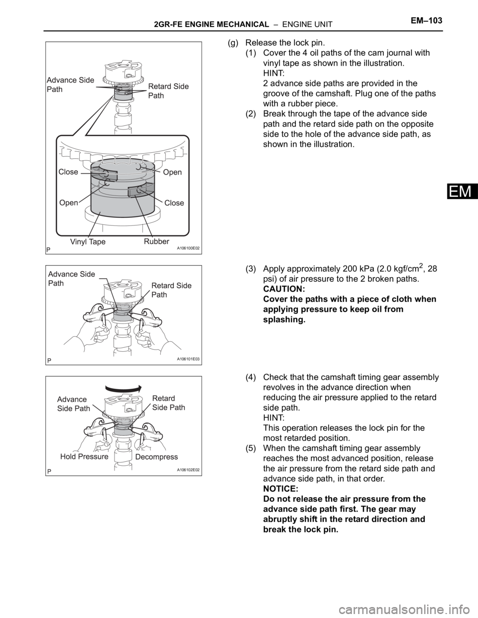 TOYOTA SIENNA 2007 Service Repair Manual 2GR-FE ENGINE MECHANICAL – ENGINE UNITEM–103
EM
(g) Release the lock pin.
(1) Cover the 4 oil paths of the cam journal with
vinyl tape as shown in the illustration.
HINT:
2 advance side paths a TOYOTA SIENNA 2007 Service Repair Manual 2GR-FE ENGINE MECHANICAL – ENGINE UNITEM–103
EM
(g) Release the lock pin.
(1) Cover the 4 oil paths of the cam journal with
vinyl tape as shown in the illustration.
HINT:
2 advance side paths a