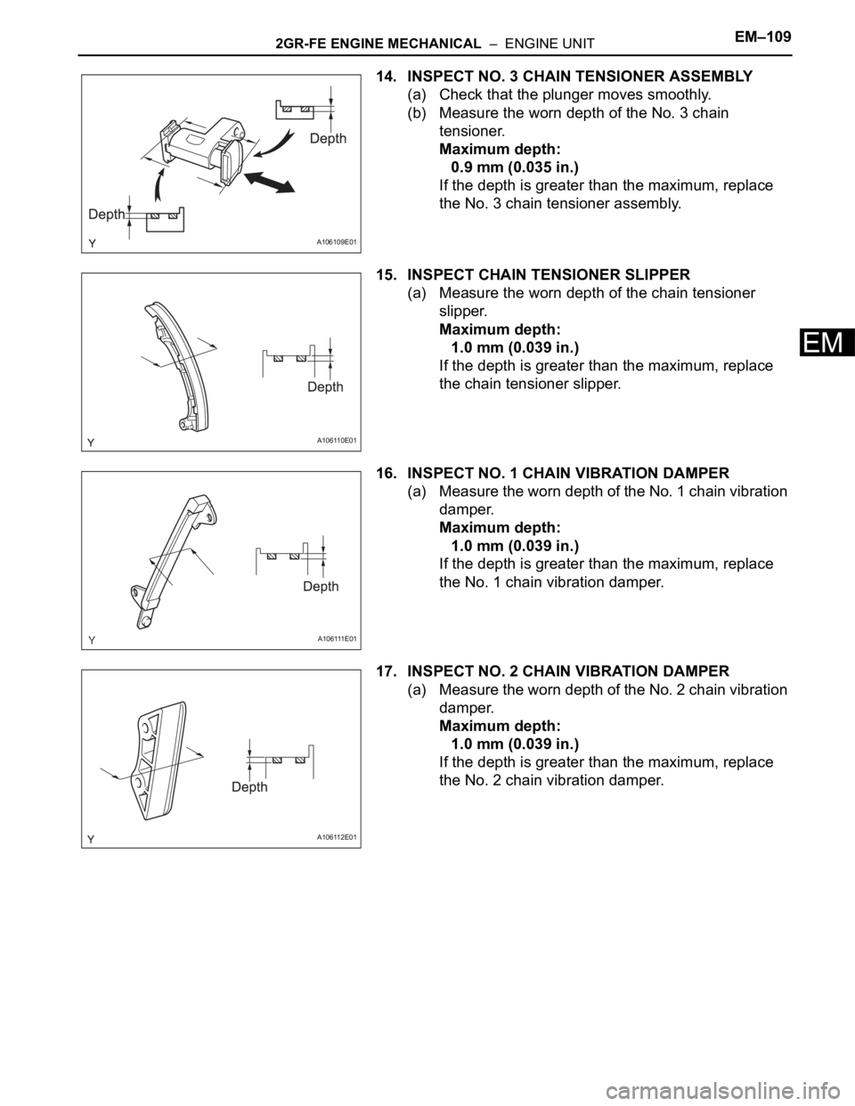 TOYOTA SIENNA 2007  Service Repair Manual 2GR-FE ENGINE MECHANICAL  –  ENGINE UNITEM–109
EM
14. INSPECT NO. 3 CHAIN TENSIONER ASSEMBLY
(a) Check that the plunger moves smoothly.
(b) Measure the worn depth of the No. 3 chain 
tensioner.
Ma