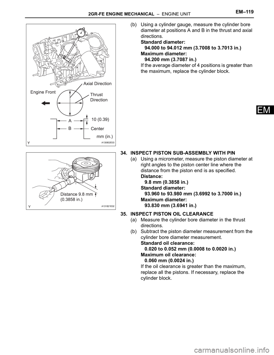 TOYOTA SIENNA 2007 Service Repair Manual 2GR-FE ENGINE MECHANICAL – ENGINE UNITEM–119
EM
(b) Using a cylinder gauge, measure the cylinder bore
diameter at positions A and B in the thrust and axial
directions.
Standard diameter:
94.00 TOYOTA SIENNA 2007 Service Repair Manual 2GR-FE ENGINE MECHANICAL – ENGINE UNITEM–119
EM
(b) Using a cylinder gauge, measure the cylinder bore
diameter at positions A and B in the thrust and axial
directions.
Standard diameter:
94.00