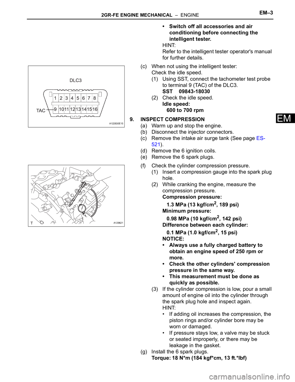 TOYOTA SIENNA 2007 Service Repair Manual 2GR-FE ENGINE MECHANICAL – ENGINEEM–3
EM
• Switch off all accessories and air
conditioning before connecting the
intelligent tester.
HINT:
Refer to the intelligent tester operator's manu TOYOTA SIENNA 2007 Service Repair Manual 2GR-FE ENGINE MECHANICAL – ENGINEEM–3
EM
• Switch off all accessories and air
conditioning before connecting the
intelligent tester.
HINT:
Refer to the intelligent tester operator's manu