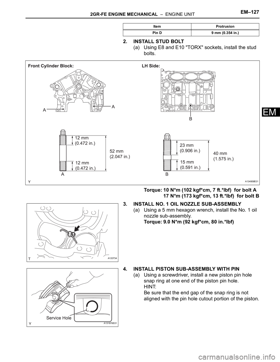 TOYOTA SIENNA 2007  Service Repair Manual 2GR-FE ENGINE MECHANICAL  –  ENGINE UNITEM–127
EM
2. INSTALL STUD BOLT
(a) Using E8 and E10 "TORX" sockets, install the stud 
bolts.
Torque: 10 N*m (102 kgf*cm, 7 ft.*lbf)  for bolt A
17 N