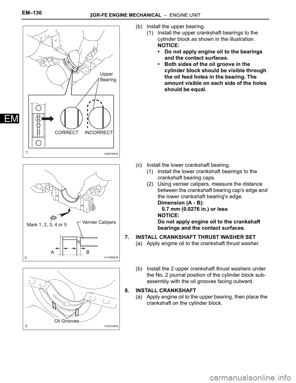 TOYOTA SIENNA 2007 Service Repair Manual EM–1302GR-FE ENGINE MECHANICAL – ENGINE UNIT
EM
(b) Install the upper bearing.
(1) Install the upper crankshaft bearings to the
cylinder block as shown in the illustration.
NOTICE:
• Do not a TOYOTA SIENNA 2007 Service Repair Manual EM–1302GR-FE ENGINE MECHANICAL – ENGINE UNIT
EM
(b) Install the upper bearing.
(1) Install the upper crankshaft bearings to the
cylinder block as shown in the illustration.
NOTICE:
• Do not a