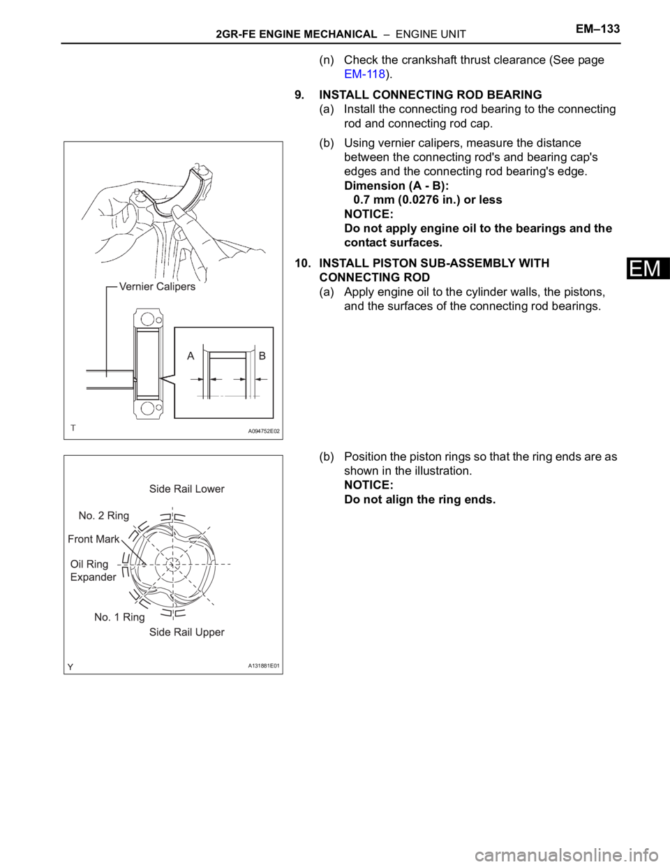 TOYOTA SIENNA 2007  Service Repair Manual 2GR-FE ENGINE MECHANICAL  –  ENGINE UNITEM–133
EM
(n) Check the crankshaft thrust clearance (See page 
EM-118).
9. INSTALL CONNECTING ROD BEARING
(a) Install the connecting rod bearing to the conn