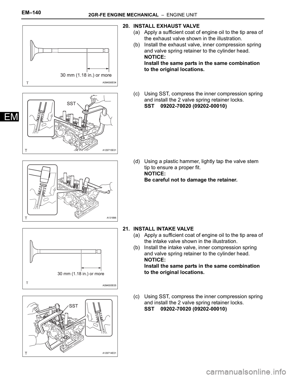 TOYOTA SIENNA 2007  Service Repair Manual EM–1402GR-FE ENGINE MECHANICAL  –  ENGINE UNIT
EM
20. INSTALL EXHAUST VALVE
(a) Apply a sufficient coat of engine oil to the tip area of 
the exhaust valve shown in the illustration.
(b) Install t