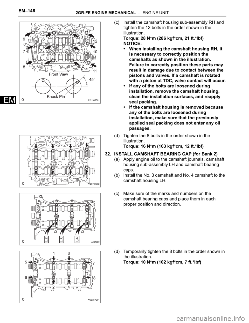 TOYOTA SIENNA 2007 Service Repair Manual EM–1462GR-FE ENGINE MECHANICAL – ENGINE UNIT
EM
(c) Install the camshaft housing sub-assembly RH and
tighten the 12 bolts in the order shown in the
illustration.
Torque: 28 N*m (286 kgf*cm, 21 TOYOTA SIENNA 2007 Service Repair Manual EM–1462GR-FE ENGINE MECHANICAL – ENGINE UNIT
EM
(c) Install the camshaft housing sub-assembly RH and
tighten the 12 bolts in the order shown in the
illustration.
Torque: 28 N*m (286 kgf*cm, 21