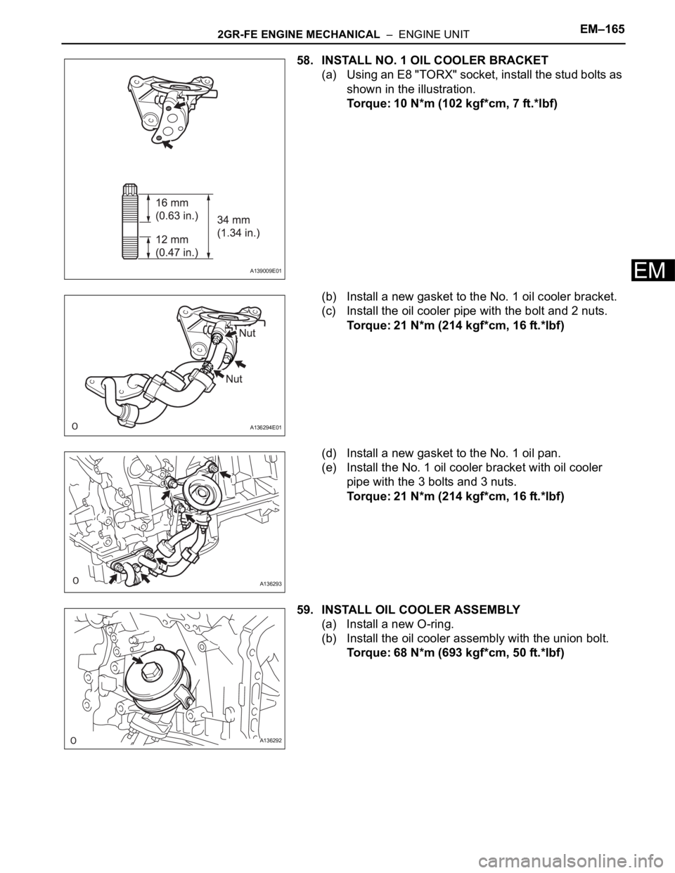 TOYOTA SIENNA 2007  Service Repair Manual 2GR-FE ENGINE MECHANICAL  –  ENGINE UNITEM–165
EM
58. INSTALL NO. 1 OIL COOLER BRACKET
(a) Using an E8 "TORX" socket, install the stud bolts as 
shown in the illustration.
Torque: 10 N*m (