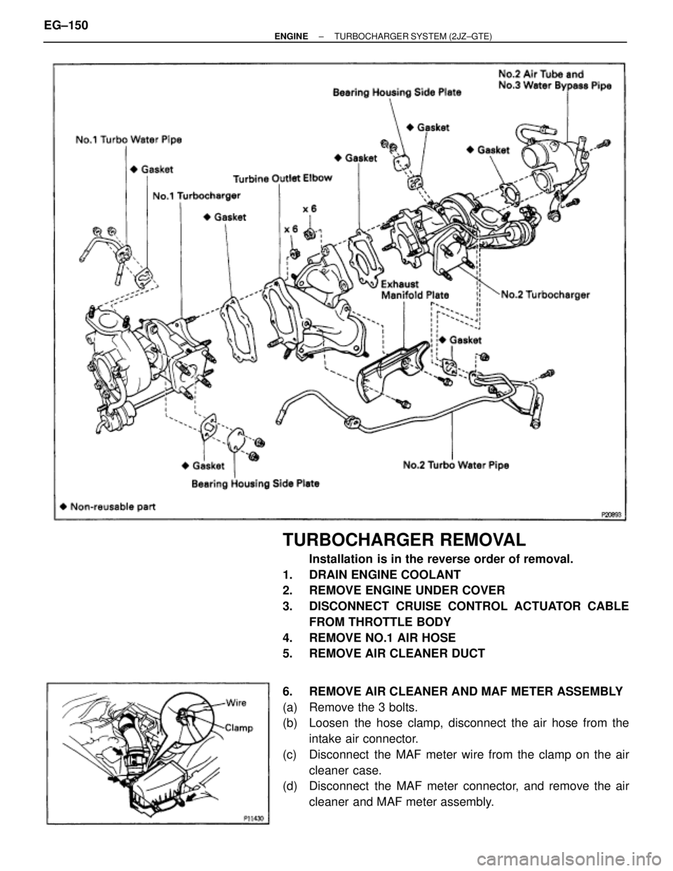 TOYOTA SUPRA 1986  Service Repair Manual TURBOCHARGER REMOVAL
Installation is in the reverse order of removal.
1.  DRAIN ENGINE COOLANT
2.  REMOVE ENGINE UNDER COVER
3.  DISCONNECT CRUISE CONTROL ACTUATOR CABLE
FROM THROTTLE BODY
4.  REMOVE 