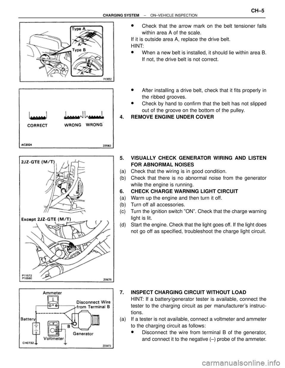TOYOTA SUPRA 1995 Service Repair Manual wCheck that the arrow mark on the belt tensioner falls
within area A of the scale.
If it is outside area A, replace the drive belt.
HINT:
wWhen a new belt is installed, it should lie within area B.
If TOYOTA SUPRA 1995 Service Repair Manual wCheck that the arrow mark on the belt tensioner falls
within area A of the scale.
If it is outside area A, replace the drive belt.
HINT:
wWhen a new belt is installed, it should lie within area B.
If