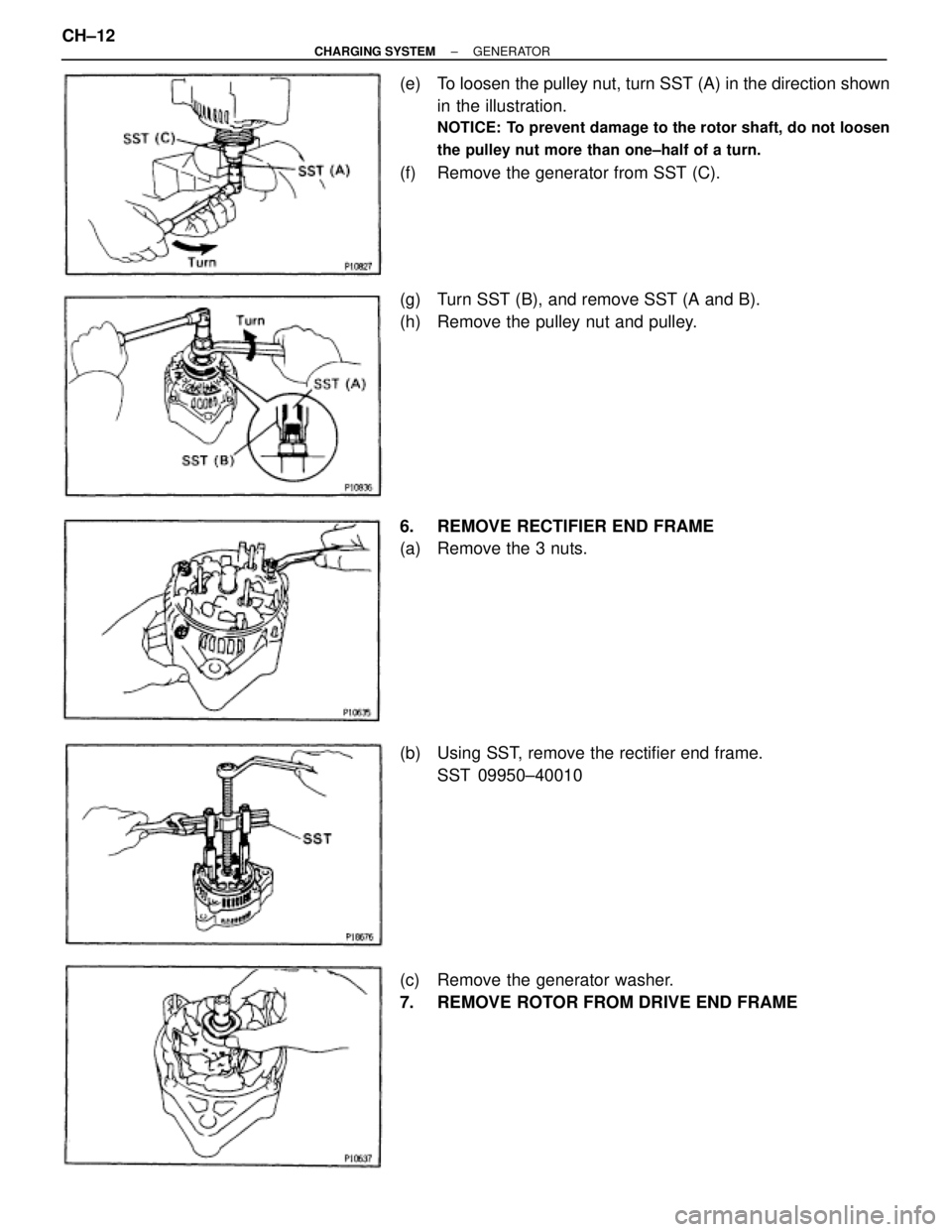TOYOTA SUPRA 1995  Service Repair Manual (e)  To loosen the pulley nut, turn SST (A) in the direction shown
in the illustration.
NOTICE: To prevent damage to the rotor shaft, do not loosen
the pulley nut more than one±half of a turn.
(f)  R