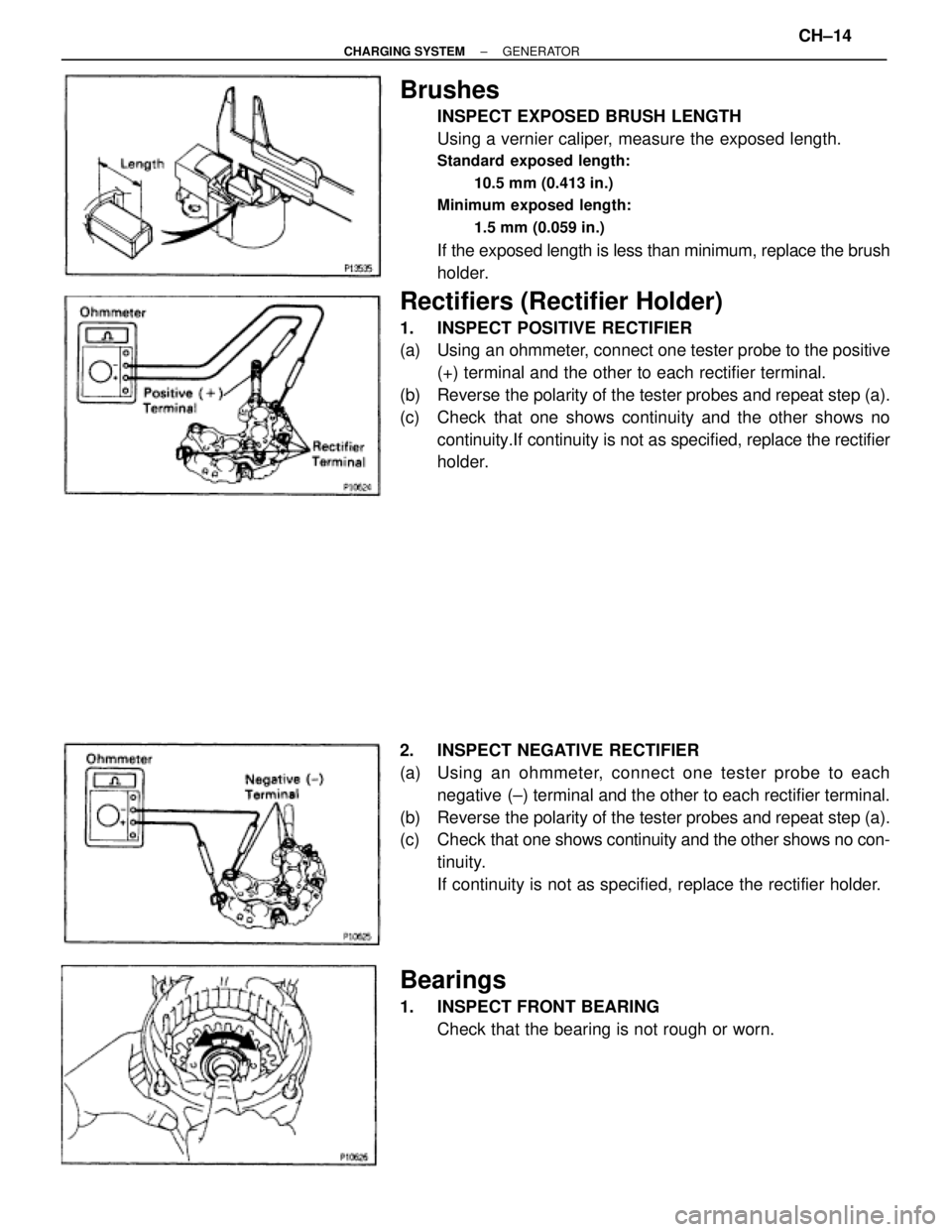 TOYOTA SUPRA 1995 Service Repair Manual Brushes
INSPECT EXPOSED BRUSH LENGTH
Using a vernier caliper, measure the exposed length.
Standard exposed length:
10.5 mm (0.413 in.)
Minimum exposed length:
1.5 mm (0.059 in.)
If the exposed length TOYOTA SUPRA 1995 Service Repair Manual Brushes
INSPECT EXPOSED BRUSH LENGTH
Using a vernier caliper, measure the exposed length.
Standard exposed length:
10.5 mm (0.413 in.)
Minimum exposed length:
1.5 mm (0.059 in.)
If the exposed length
